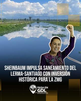 Administración de Claudia Sheinbaum asigna más de 1,350 mdp para limpiar el sistema Lerma-Santiago en 2026