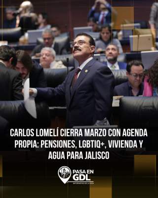 Marzo legislativo: reformas, agenda social y presencia de Jalisco en el Senado