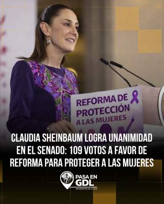 Sheinbaum logra reforma unánime para proteger a las mujeres en todo el país