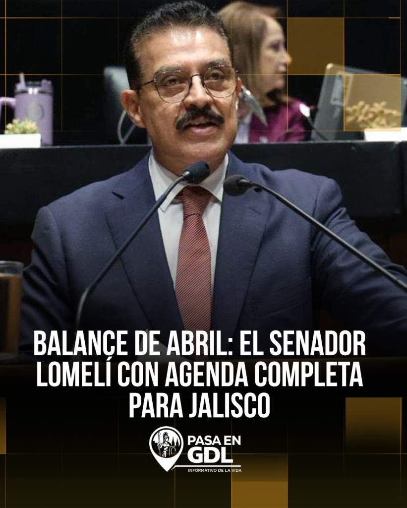 Balance de abril: el senador Lomelí con agenda completa para Jalisco