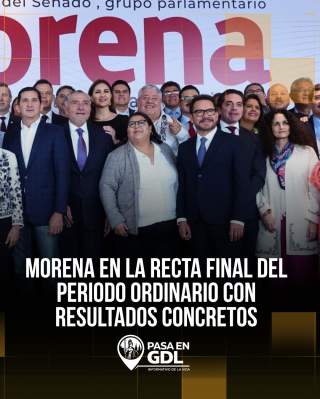Morena en la recta final del periodo ordinario con resultados concretos