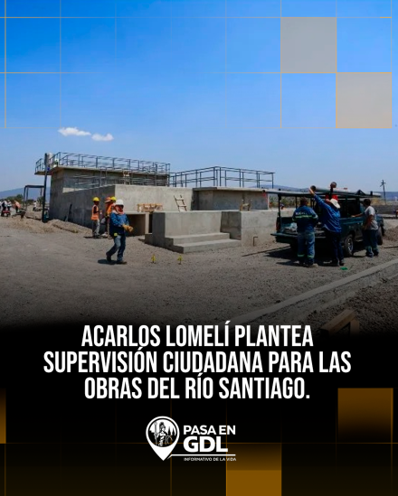 Cómo dar seguimiento al avance de las obras del Río Santiago