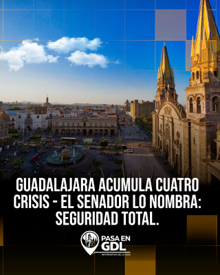Guadalajara acumula cuatro crisis – el senador lo nombra: seguridad total