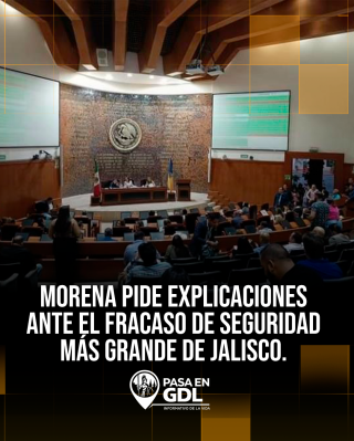 Morena pide explicaciones ante el fracaso de seguridad más grande de Jalisco