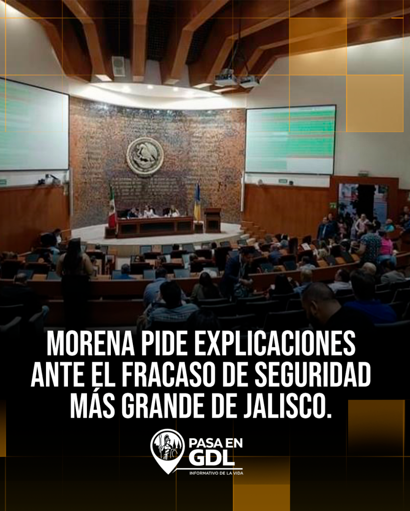 Morena pide explicaciones ante el fracaso de seguridad más grande de Jalisco