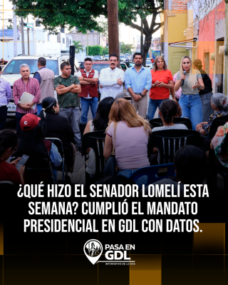 ¿Qué hizo el senador Lomelí esta semana? Cumplió el mandato presidencial en GDL con datos
