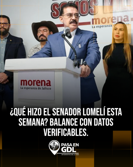 ¿Qué hizo el senador Lomelí esta semana? Balance con datos verificables
