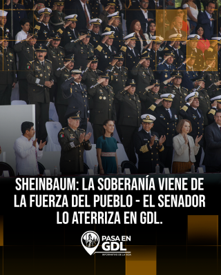 Sheinbaum: la soberanía viene de la fuerza del pueblo – el senador lo aterriza en GDL