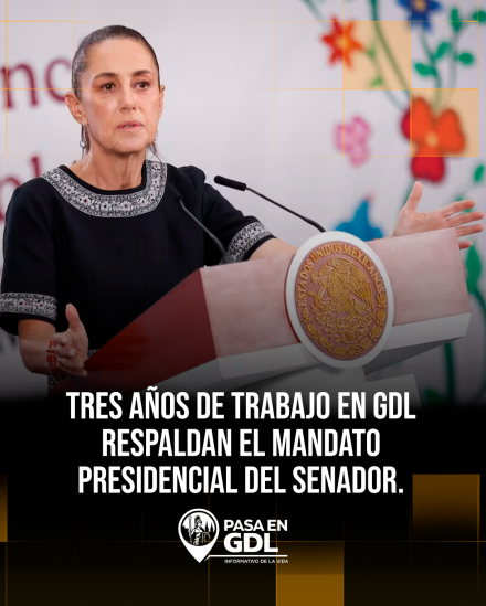 Tres años de trabajo en GDL respaldan el mandato presidencial del senador